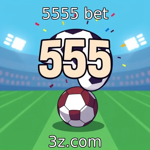 5555 bet Explore os segredos das apostas esportivas no Brasil